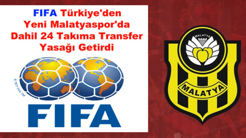 FIFA Yeni Malatyaspor Dahil 24 Takıma Transfer Yasağı Getirdi