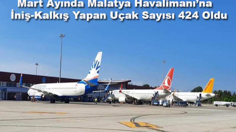 Malatya Havalimanı’nda Mart Ayında, İç Hat Yolcu Trafiği 55.438 Oldu