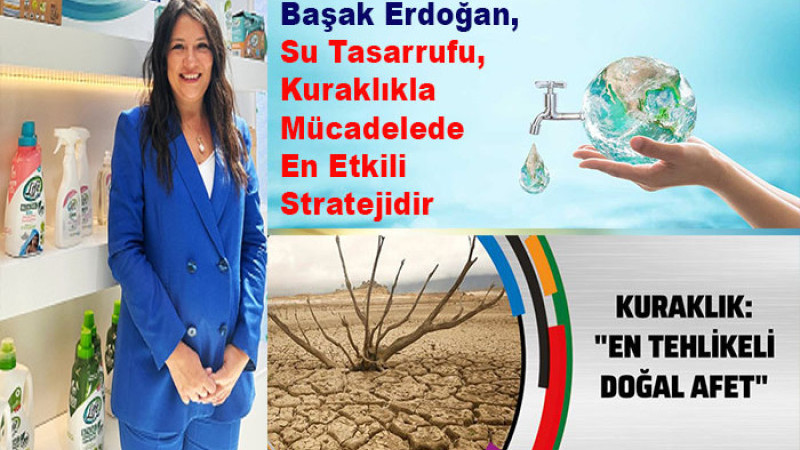 Başak Erdoğan, Su Tasarrufu, Kuraklıkla Mücadelede En Etkili Stratejidir