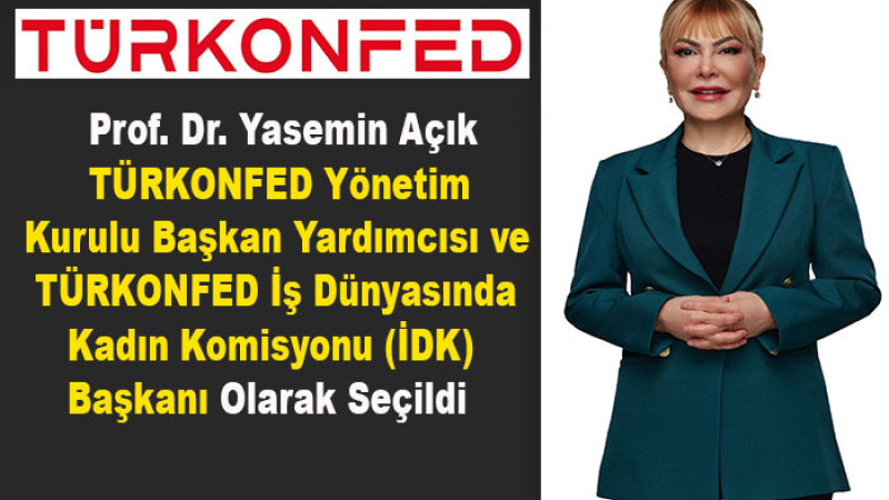 Prof. Dr. Yasemin Açık, TÜRKONFED Başkan Yardımcısı ve İDK Başkanı Oldu