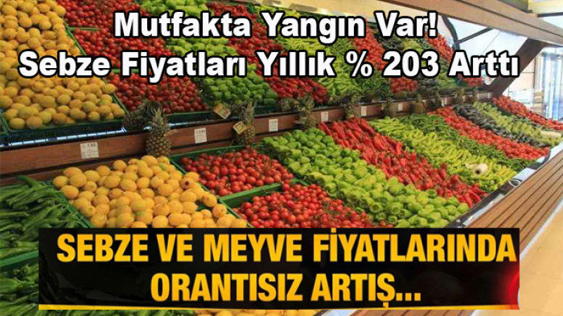 Mutfakta Yangın Var! Sebze Fiyatları Yıllık % 203 Arttı