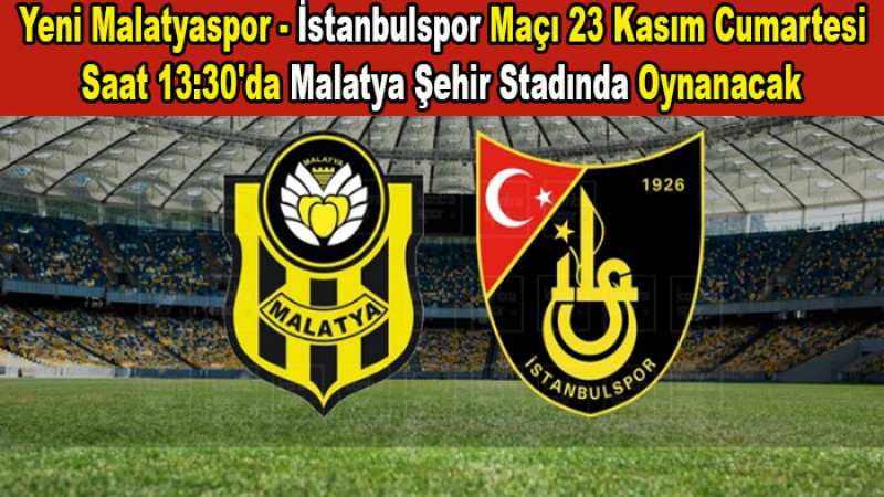  Yeni Malatyaspor- İstanbulspor Maçı Malatya'da Oynanacak