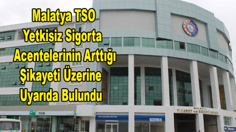 Malatya TSO Yetkisiz Sigorta Acentelerine Karşı Uyarıda Bulundu