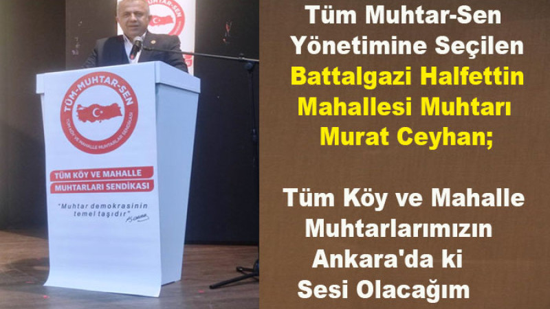 Murat Ceyhan; Tüm Muhtarların Ankara'da ki Sesi Olacağım