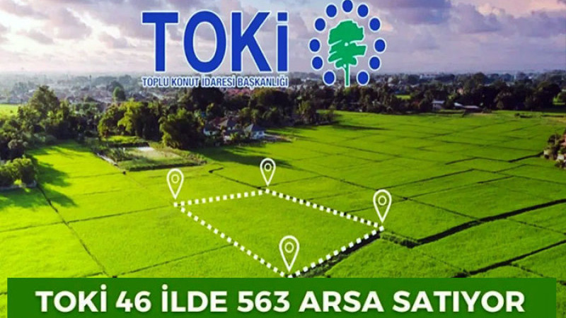 TOKİ 46 İlde 563 Muhtelif Arsayı Satışa Çıkardı