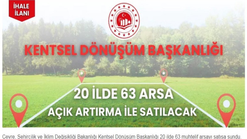 Kentsel Dönüşüm Başkanlığı 20 İlde 63 Arsa Satacak