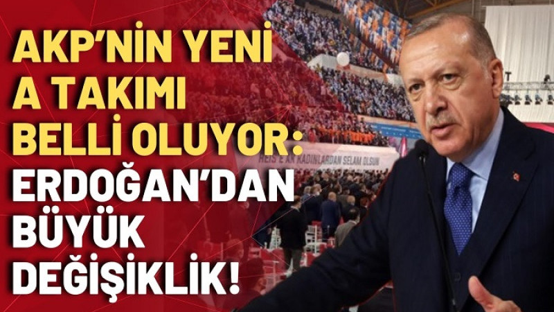 AK Parti’de Değişiklik: Erdoğan, A Takım Listesini Hazırladı