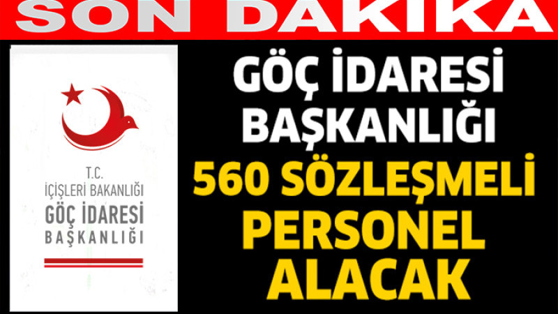 Göç İdaresi Başkanlığı 560 Sözleşmeli Personel Alacak