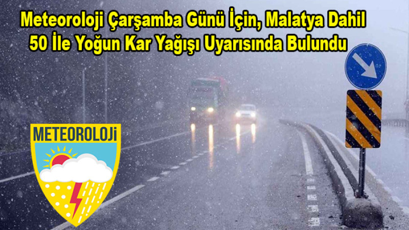 Meteoroloji'den Malatya Dahil 50 İl İçin 'Kar Yağışı' Uyarısı