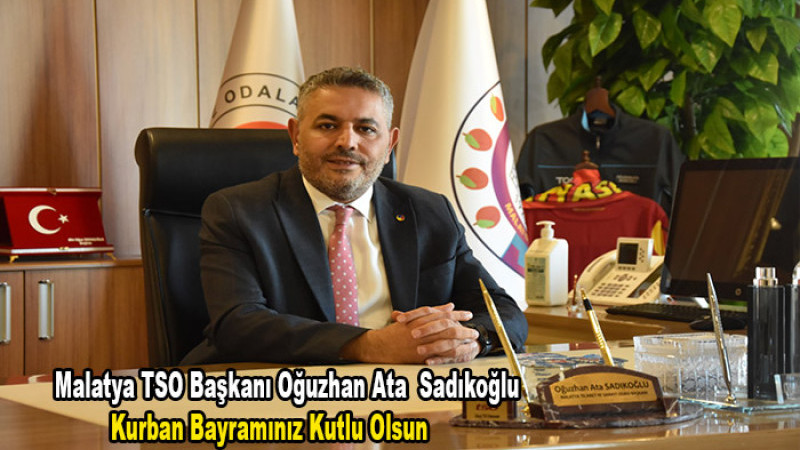 Malatya TSO Başkanı Sadıkoğlu’ndan Kurban Bayramı Mesajı
