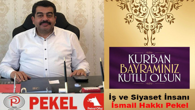 İş İnsanı İsmail Hakkı Pekel, Kurban Bayramınız Mübarek Olsun
