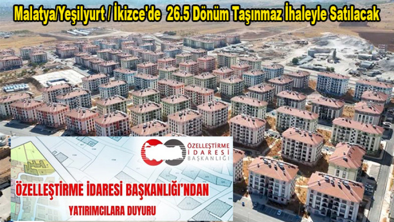 Malatya/Yeşilyurt / İkizce'de  26.5 Dönüm Taşınmaz İhaleyle Satılacak