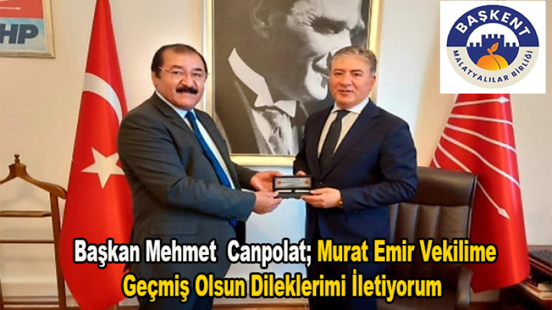 Başkan Canpolat; Murat Emir Vekilim En Kısa Zamanda Aramıza Dönecektir