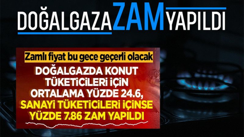 Doğalgaz'a Konutta % 24,6 Sanayide İse % 7,86 Zam Yapıldı