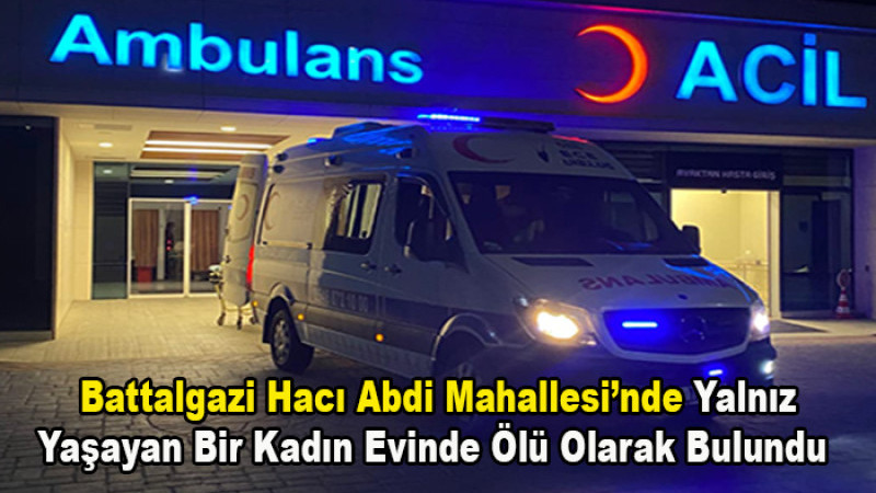 Battalgazi'de Yalnız Yaşayan Kadın Evinde Ölü Bulundu