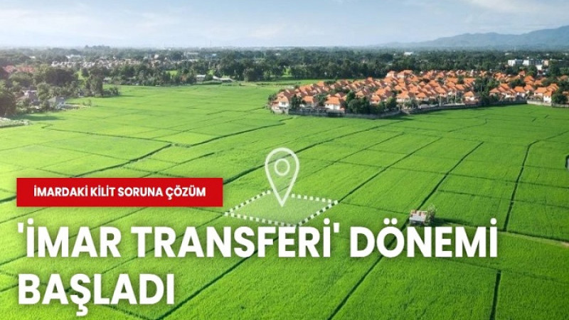 Arsası Olup İnşaat Yapamayanlar Dikkat!  'İmar Transferi' Dönemi Başladı