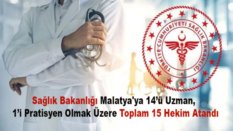 Malatya'ya 14 Uzman, 1 Pratisyen Olmak Üzere 15 Hekim Atandı