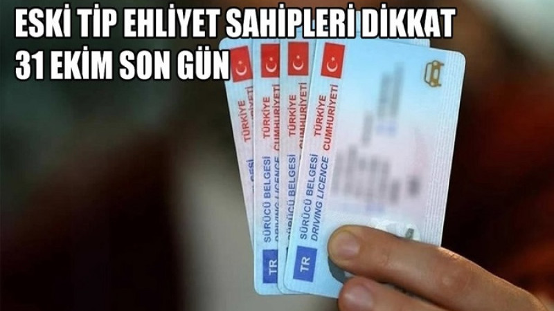 Ehliyet Değişiminde Son Gün 31 Ekim Cuma. Bir Daha Uzatılmayacak