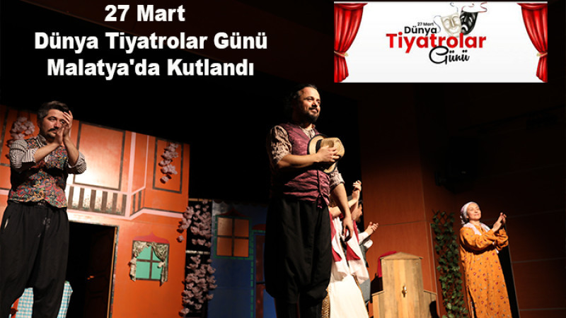 27 Mart Dünya Tiyatrolar Günü Malatya'da Kutlandı