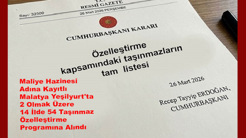 Malatya Yeşilyurt Dahil 14 İlde 54 Taşınmaz Özelleştirilecek