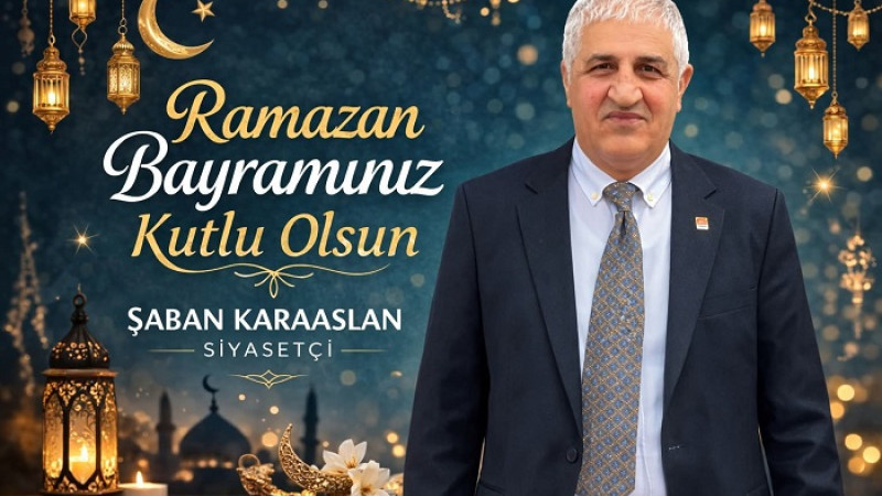 İş İnsanı Şaban Karaaslan; Bayramınız Kutlu Olsun