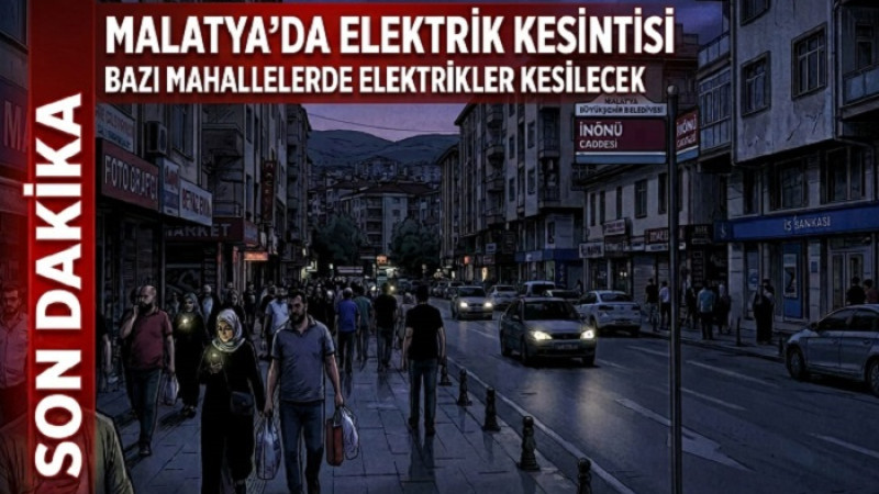 Arapgir, Battalgazi ve Yeşilyurt'ta 4 Mart'ta Elektrik Kesintisi Uygulanacak