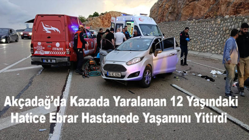 Akçadağ’da Kazada Yaralanan 12 Yaşındaki Hatice Ebrar Kurtarılamadı.