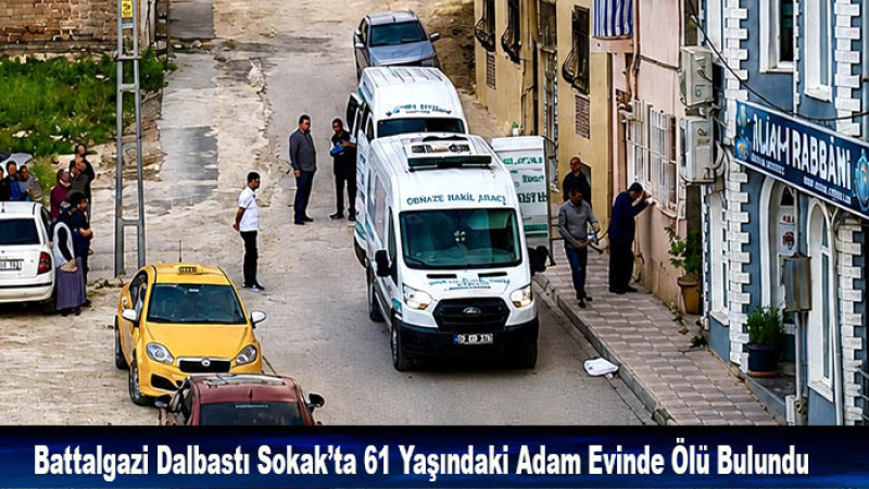 Battalgazi Dalbastı Sokak’ta 61 Yaşındaki Adam Evinde Ölü Bulundu