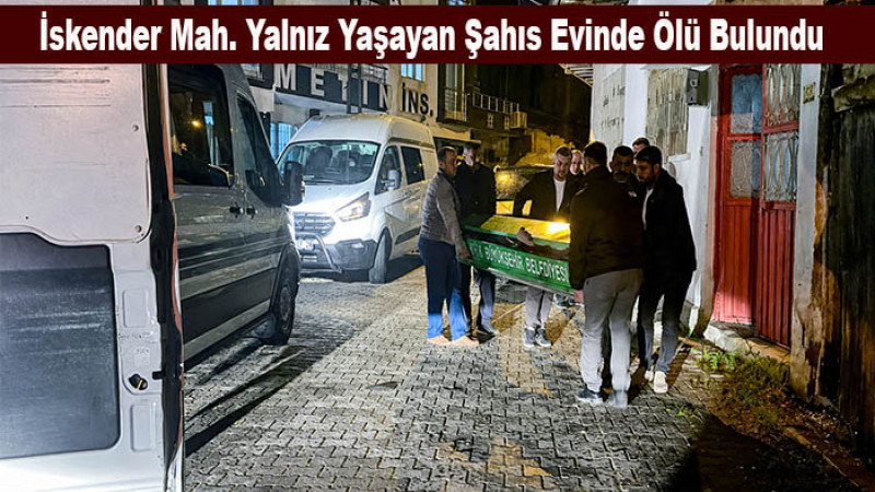 İskender Mah. Yalnız Yaşayan Şahıs Evinde Ölü Bulundu