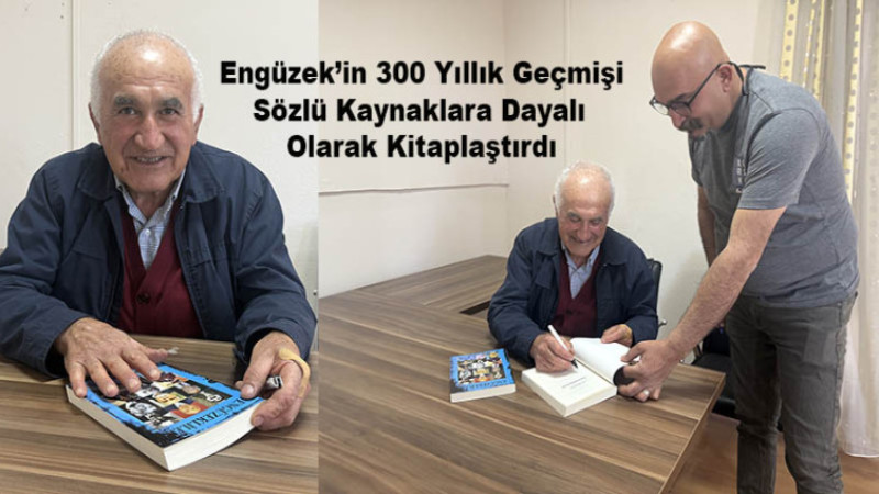 Engüzek’in 300 Yıllık Geçmişi Sözlü Kaynaklara Dayalı Olarak Kitaplaştırdı
