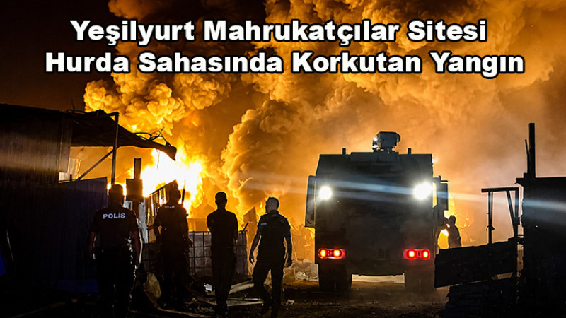 Yeşilyurt Mahrukatçılar Sitesi Hurda Sahasında Korkutan Yangın