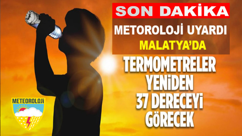 Malatya’da Hafta Ortasında Termometreler 37 Dereceyi Görecek