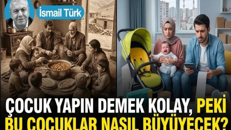 İsmail Türk ; Çocuk Yapın Demek Kolay, Peki Bu Çocuklar Nasıl Büyüyecek?