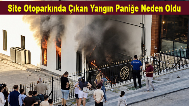 Site Otoparkında Çıkan Yangın Paniğe Neden Oldu