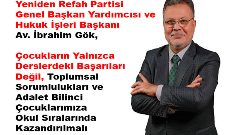 Av. İbrahim Gök: ‘Adalet Bilinci Çocuklarımıza Okul Sıralarında Kazandırılmalı’