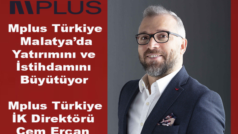 Mplus Türkiye, Malatya’da Yatırımını ve İstihdamını Büyütüyor