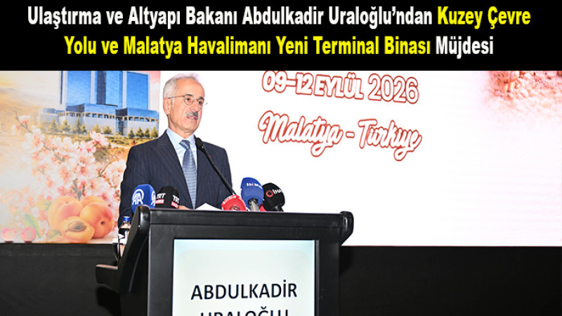 Bakan'dan Kuzey Çevre Yolu ve Malatya Havalimanı Müjdesi
