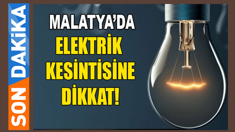 Malatya'da 15-16-17 Mayıs'ta Planlı Elektrik Kesintisi Uygulanacak
