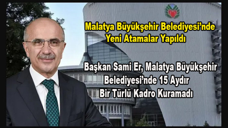Başkan Sami Er 15 Aydır Hizmetleri İle Değil Personel Atamaları İle Gündemde