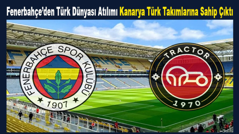 Fenerbahçe İran Ligi Şampiyonu Tractor’e Dostluk Maçı Daveti! 