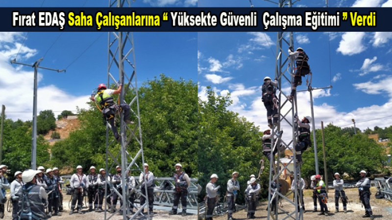 Fırat EDAŞ Çalışanlarına “Yüksekte Güvenli Çalışma Eğitimi” Verdi