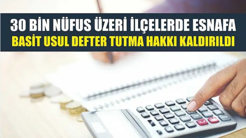 Nüfusu 30 bini aşan ilçelerde mükellefler gerçek usul kapsamına alındı