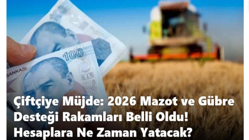 Çiftçiye Müjde: 2026 Mazot ve Gübre Desteği Rakamları Belli Oldu! 
