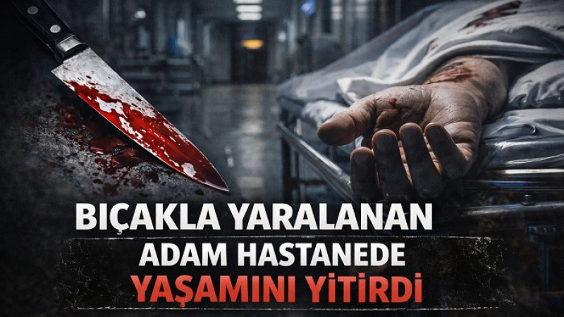 Başharık'ta Oğlu Tarafından Bıçaklanan Baba Hayatını Kaybetti