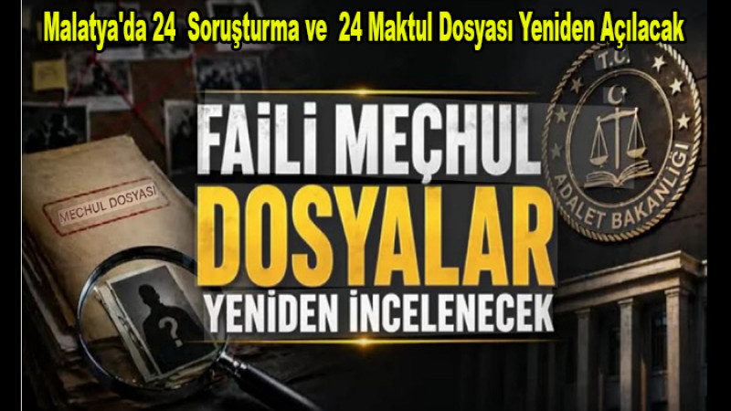 Malatya'da 24  Soruşturma ve  24 Maktul Dosyası Yeniden Açılacak