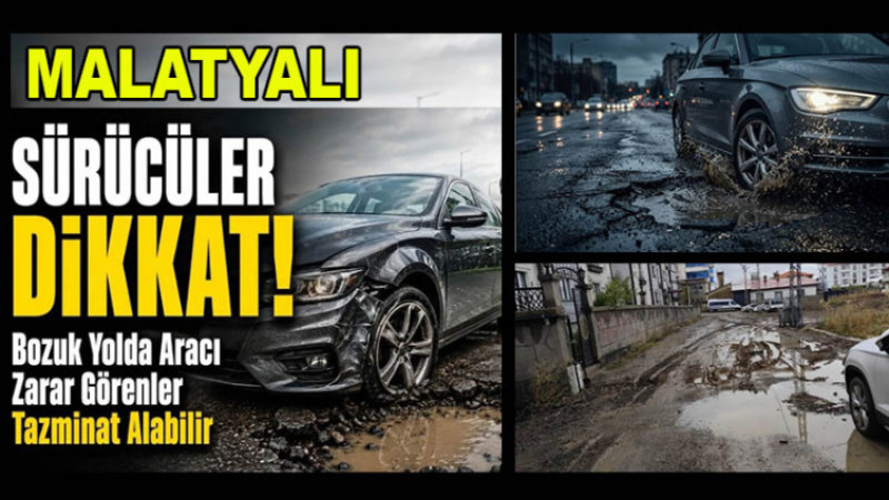  Sürücüler Dikkat!; Bozuk Yolda Aracı Zarar Görenler Tazminat Alabilir