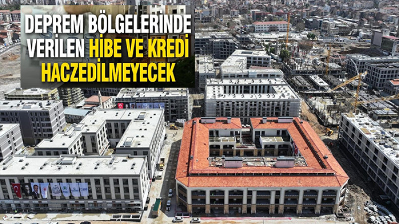 Deprem Bölgesinde Hibe ve Krediler Haczedilemeyecek 