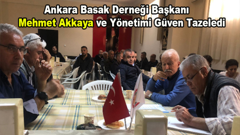 Ankara Basak Derneği Başkanı Mehmet Akkaya Güven Tazeledi