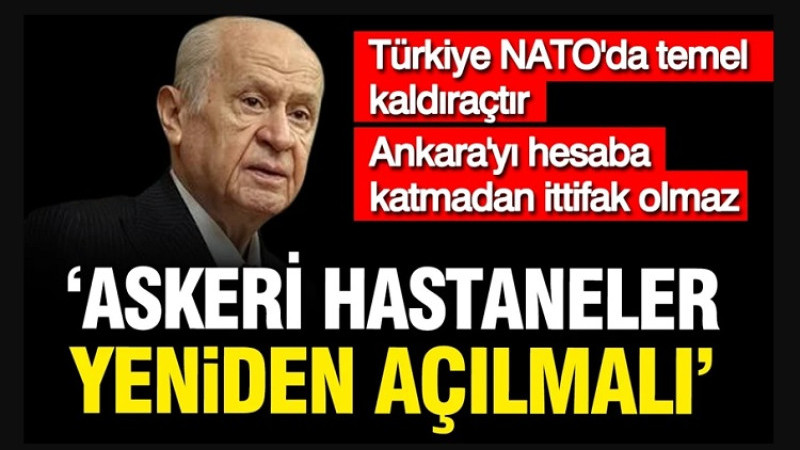 Devlet Bahçeli: Askeri Hastaneler Yeniden Açılmalı