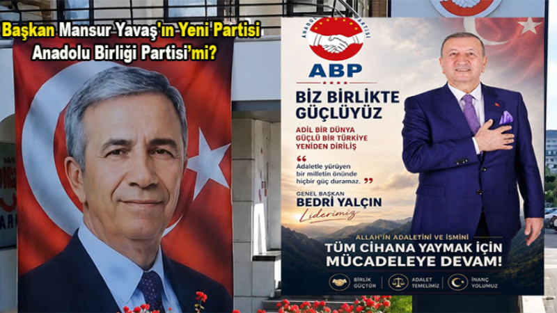 Başkan Mansur Yavaş'ın Yeni Partisi Anadolu Birliği Partisi’Mi?